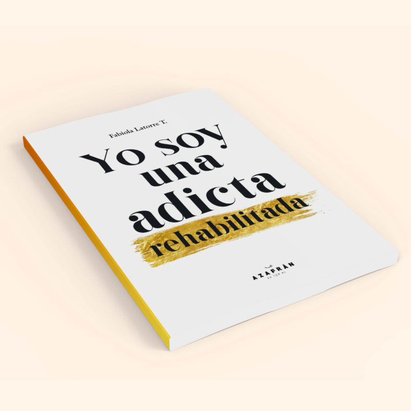 Libro Yo soy una adicta rehabilitada, de Fabiola Latorre